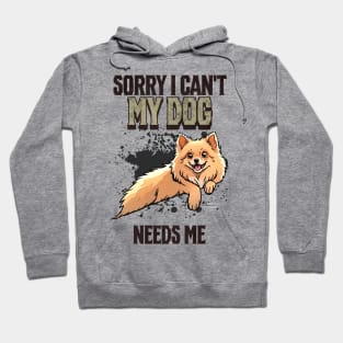 Sorry I can't My Dog Needs Me Hoodie